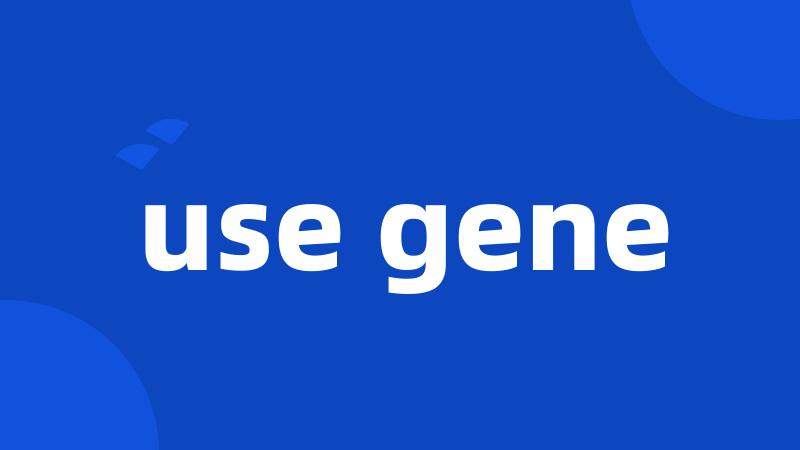 use gene