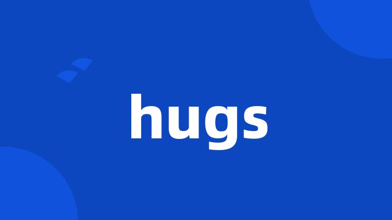 hugs