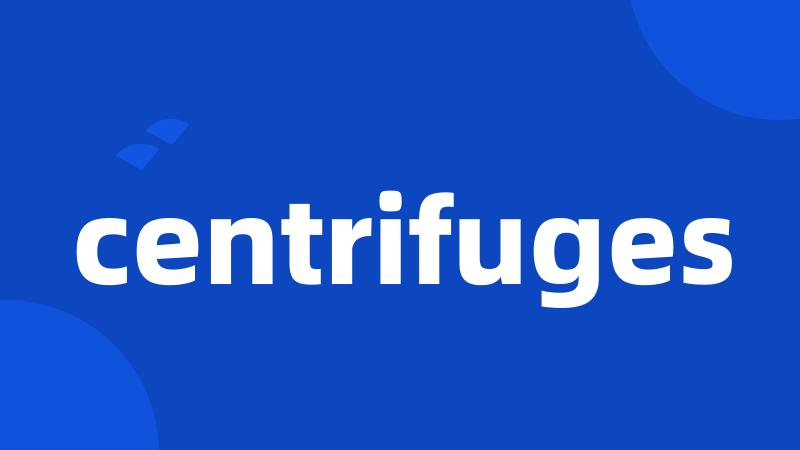 centrifuges