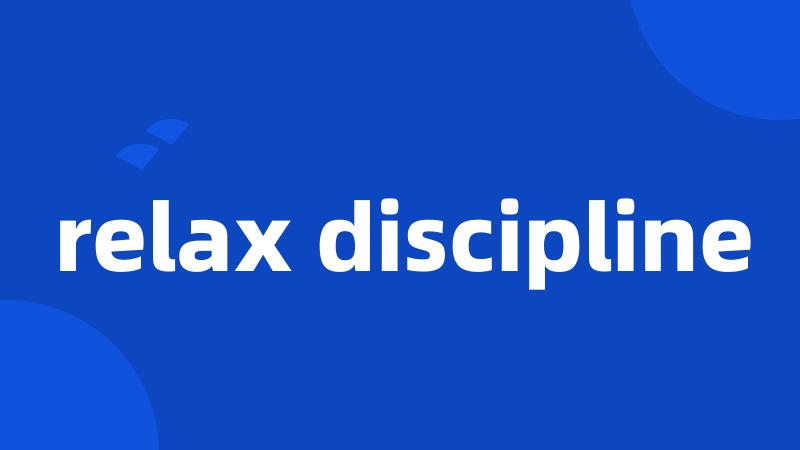 relax discipline