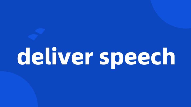 deliver speech