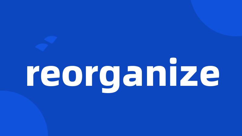 reorganize