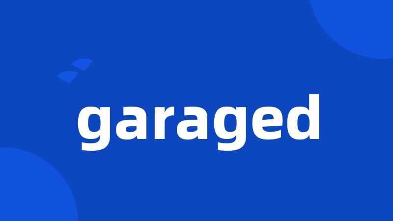 garaged