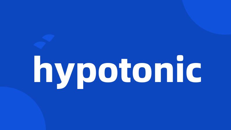 hypotonic