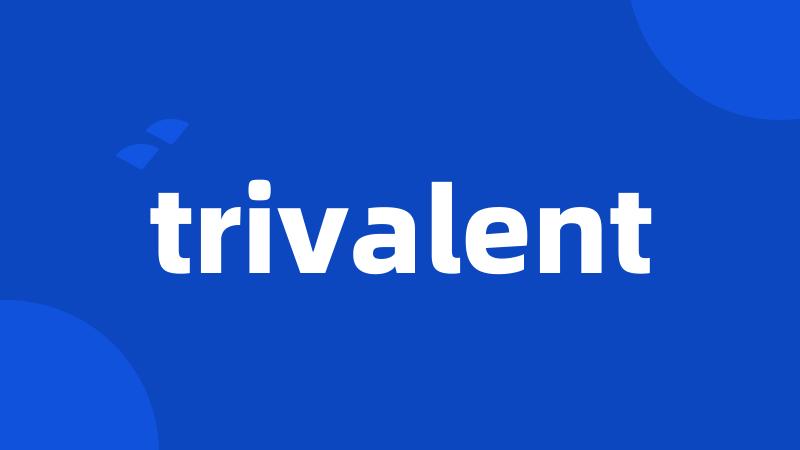 trivalent