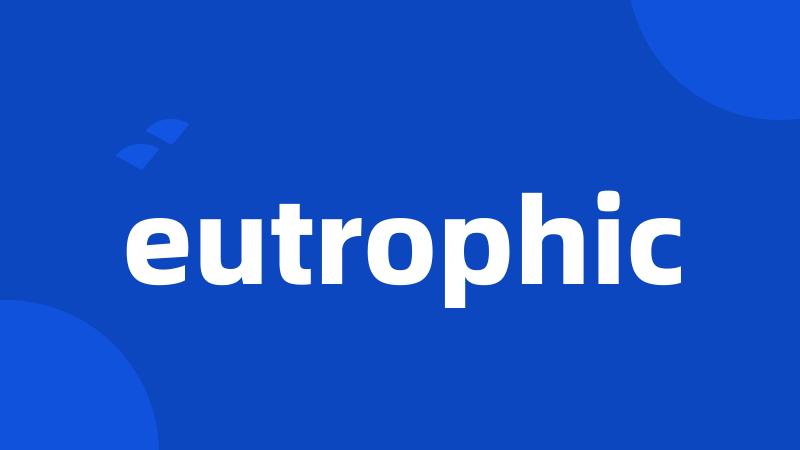 eutrophic