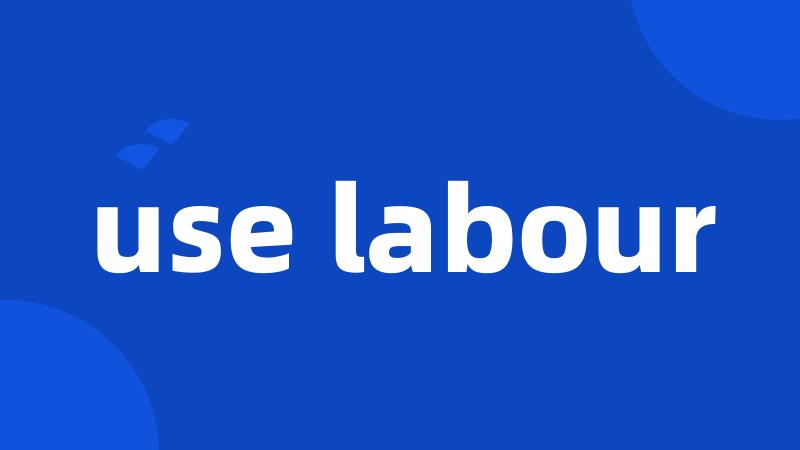 use labour