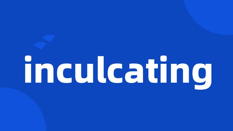 inculcating