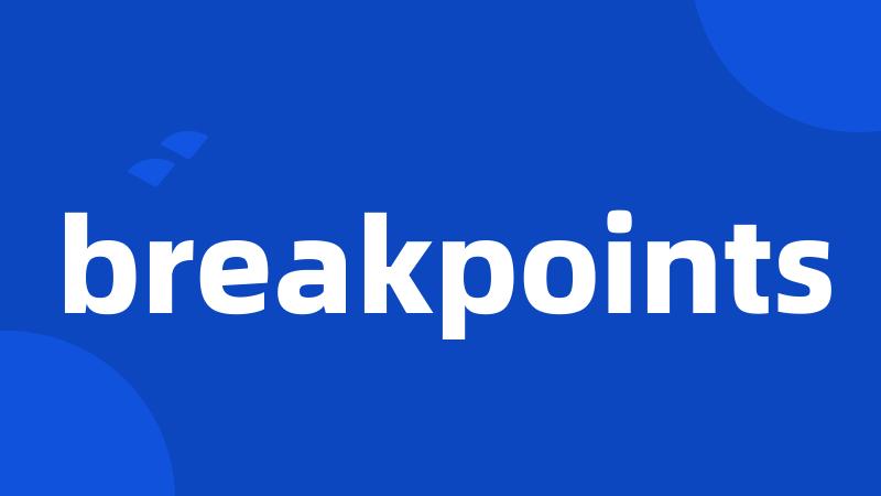 breakpoints