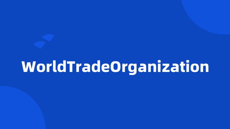WorldTradeOrganization
