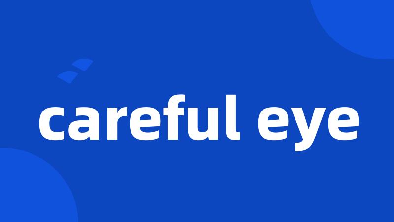 careful eye