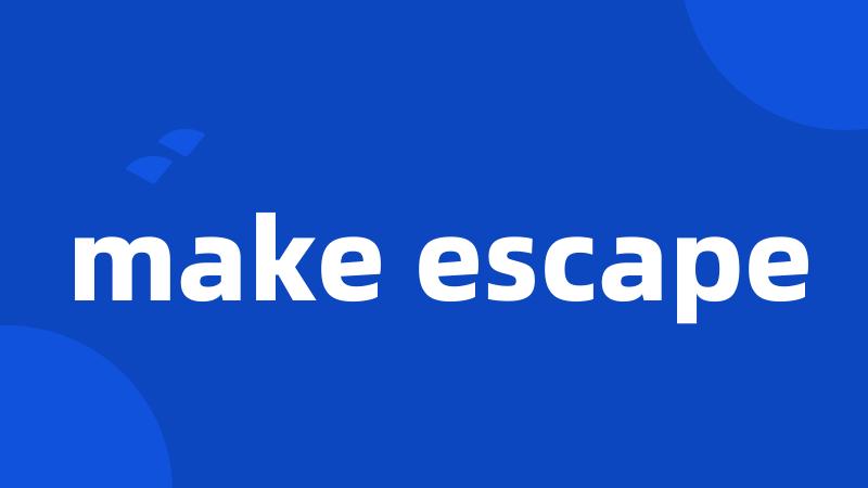 make escape
