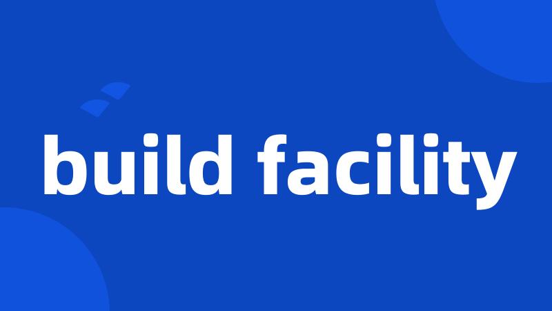build facility