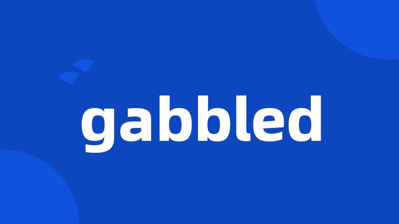 gabbled