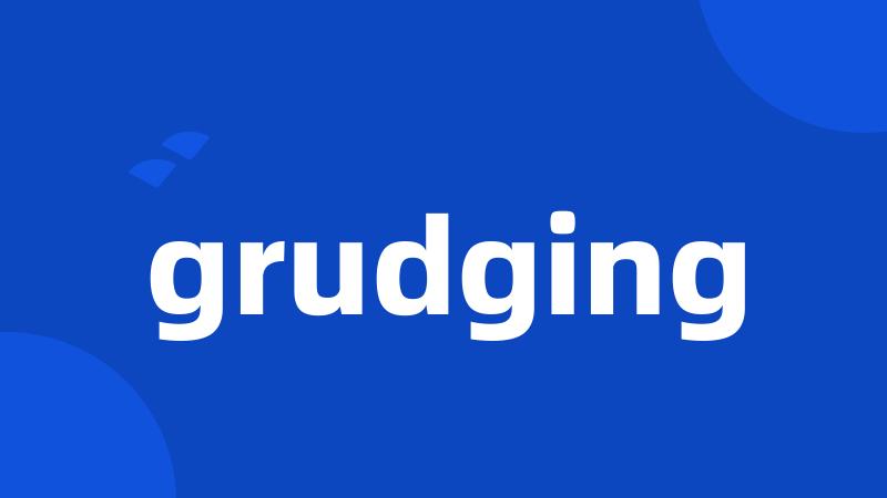 grudging