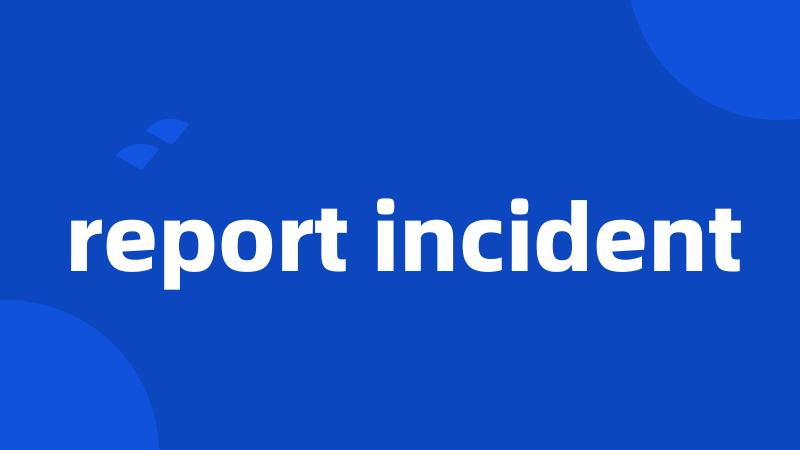 report incident