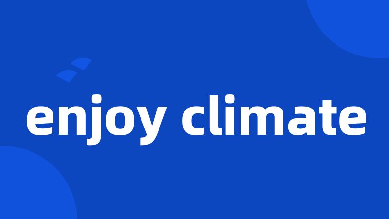 enjoy climate