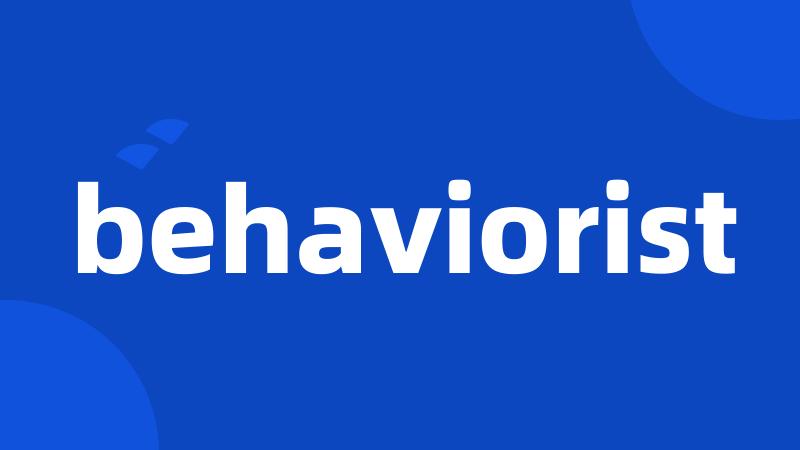 behaviorist