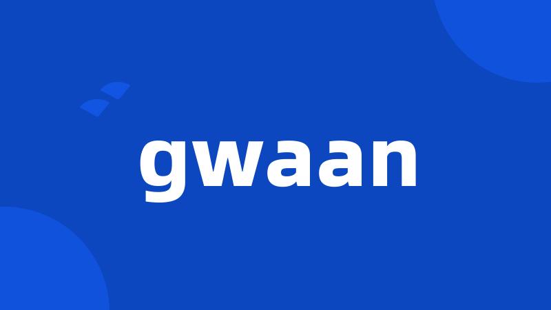 gwaan