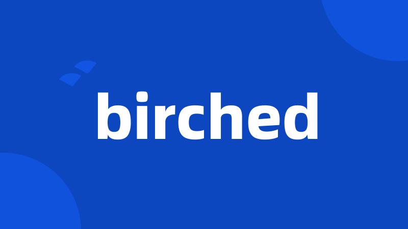 birched