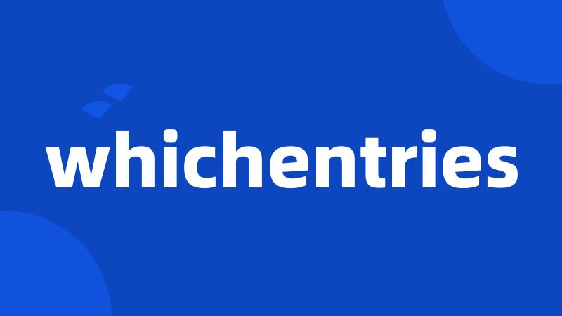 whichentries