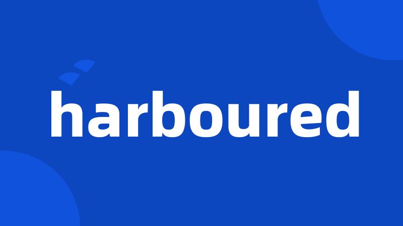 harboured