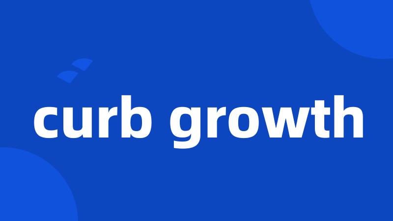 curb growth