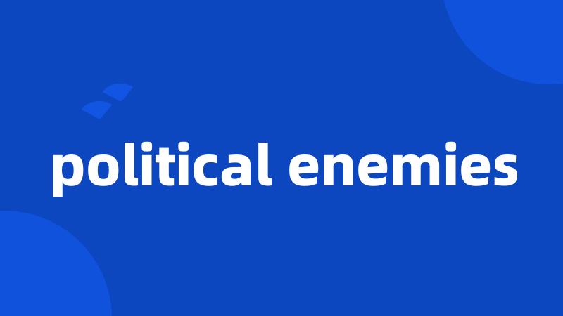 political enemies