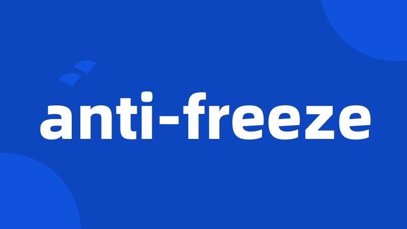 anti-freeze
