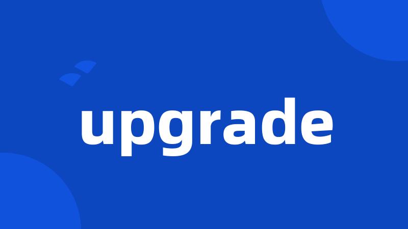 upgrade