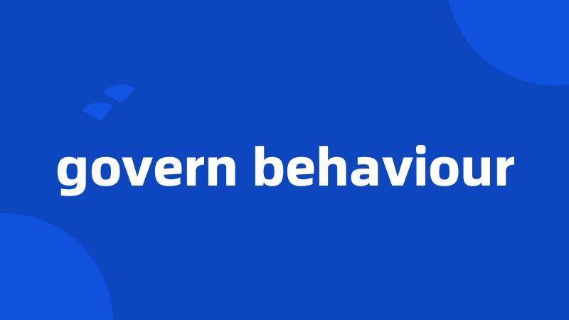 govern behaviour