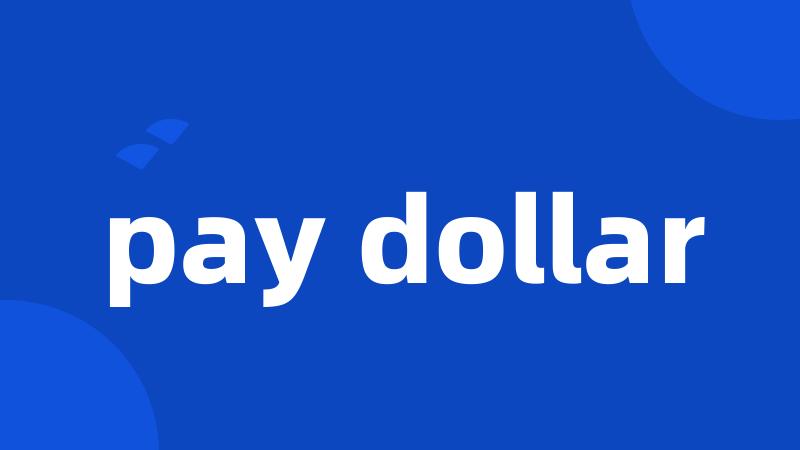 pay dollar