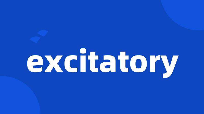 excitatory