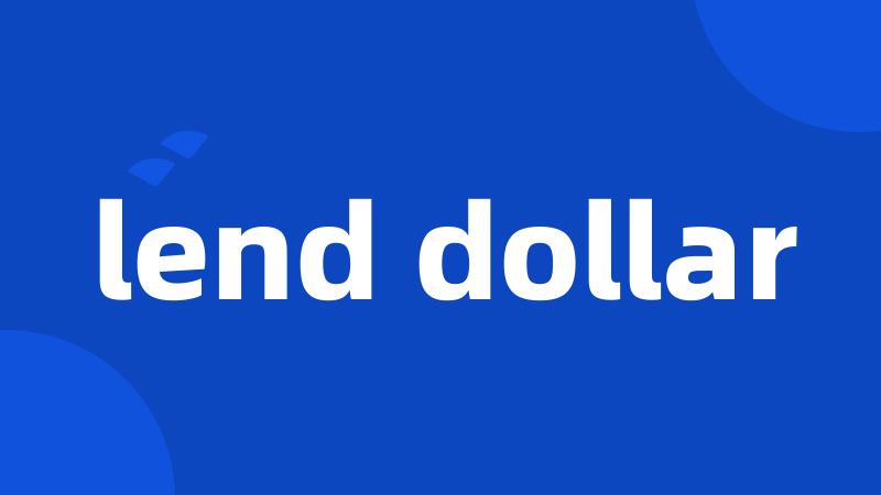 lend dollar