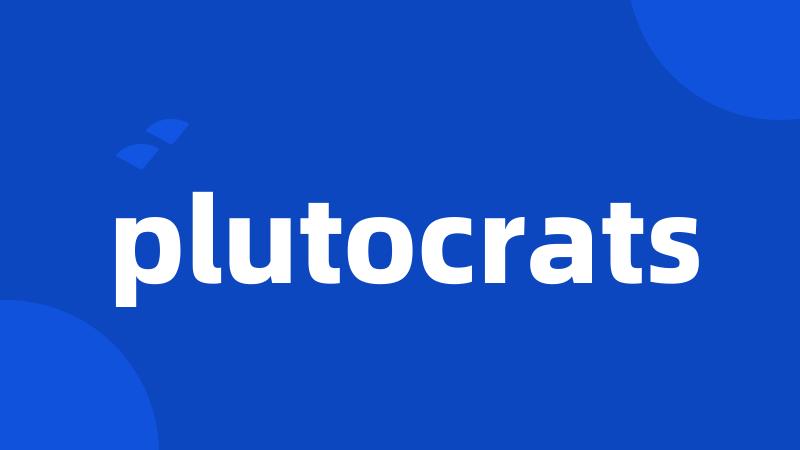 plutocrats