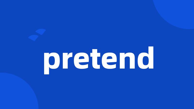 pretend