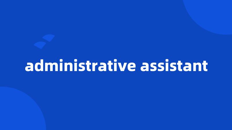 administrative assistant