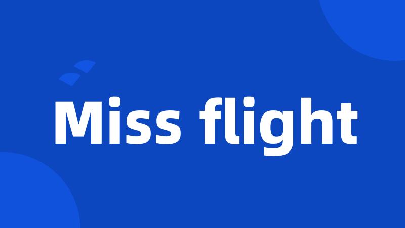 Miss flight