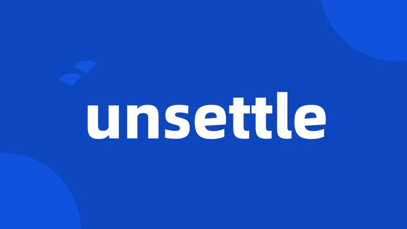 unsettle