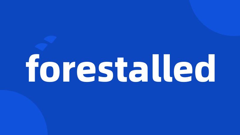 forestalled