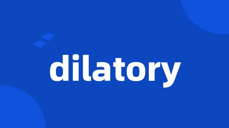 dilatory