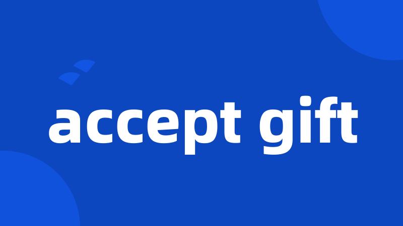 accept gift