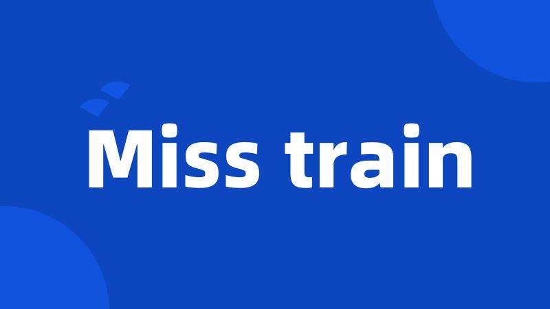 Miss train