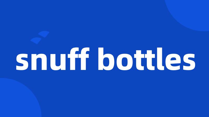 snuff bottles