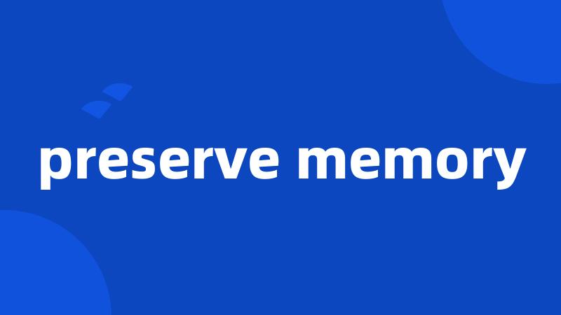 preserve memory