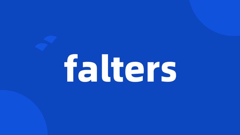 falters