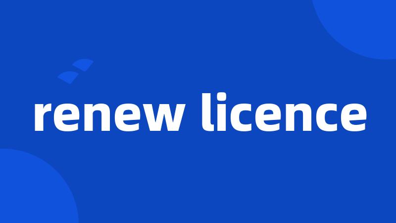 renew licence