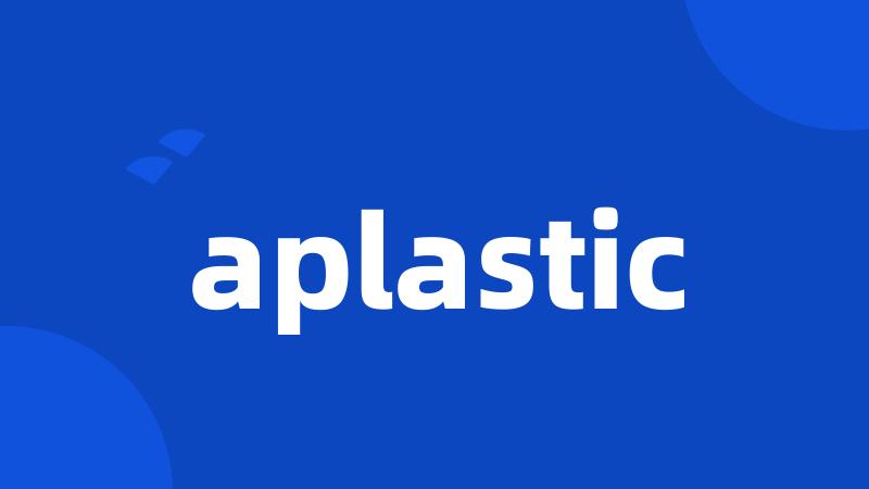 aplastic