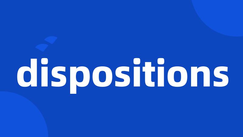 dispositions