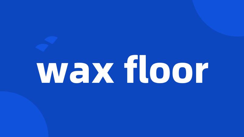 wax floor